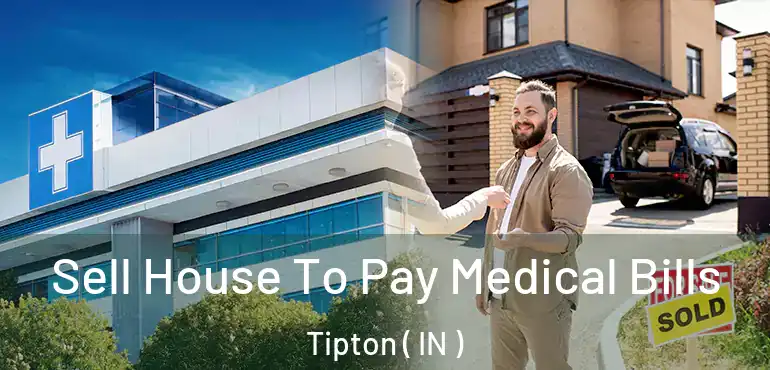  Sell House To Pay Medical Bills Tipton ( IN )