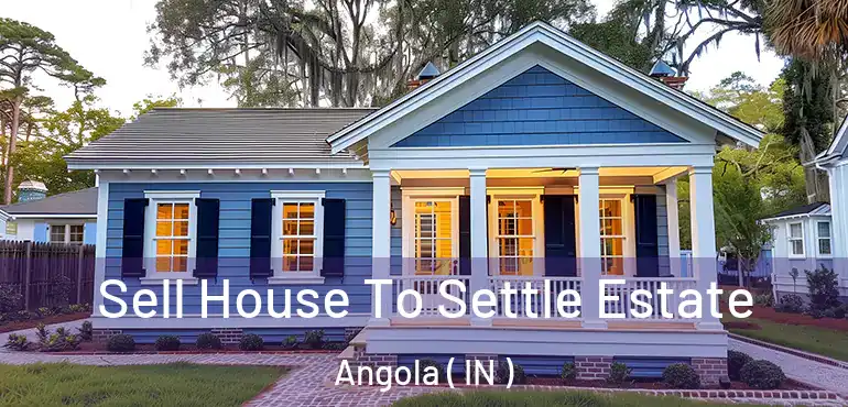  Sell House To Settle Estate Angola ( IN )