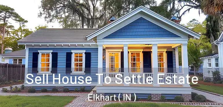  Sell House To Settle Estate Elkhart ( IN )