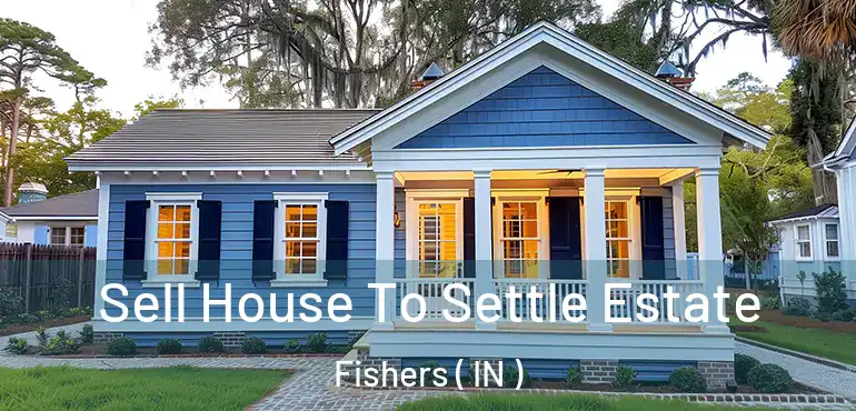  Sell House To Settle Estate Fishers ( IN )