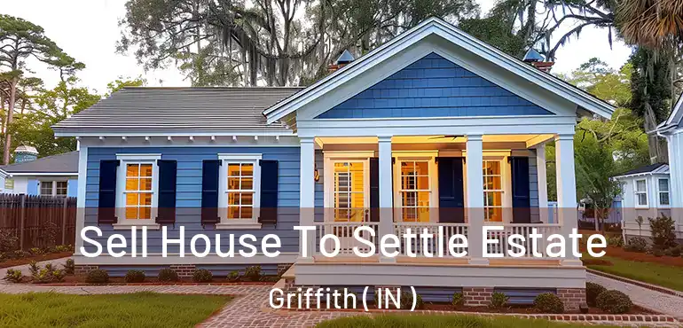  Sell House To Settle Estate Griffith ( IN )