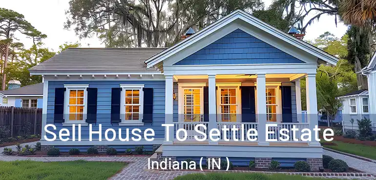  Sell House To Settle Estate Indiana ( IN )