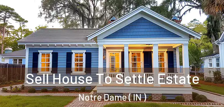  Sell House To Settle Estate Notre Dame ( IN )