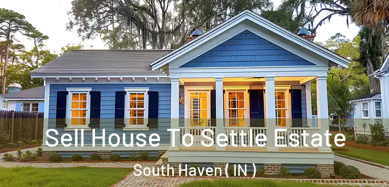  Sell House To Settle Estate South Haven ( IN )