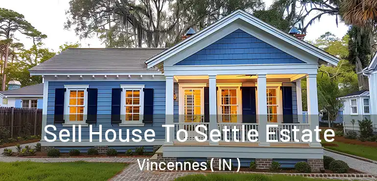  Sell House To Settle Estate Vincennes ( IN )