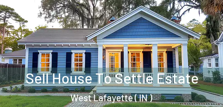  Sell House To Settle Estate West Lafayette ( IN )