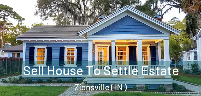  Sell House To Settle Estate Zionsville ( IN )