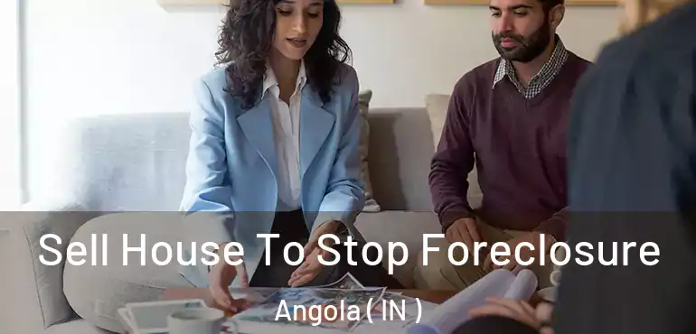  Sell House To Stop Foreclosure Angola ( IN )