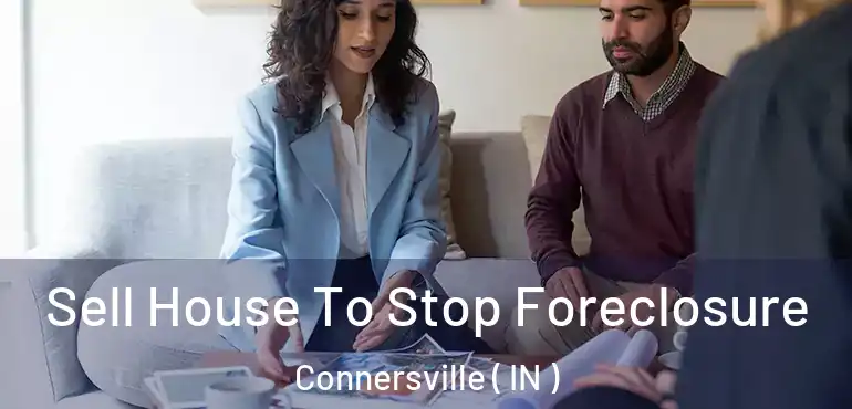  Sell House To Stop Foreclosure Connersville ( IN )