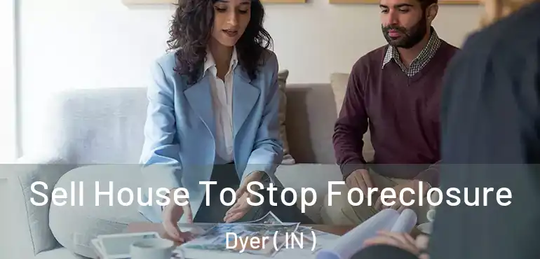 Sell House To Stop Foreclosure Dyer ( IN )