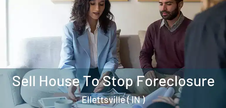  Sell House To Stop Foreclosure Ellettsville ( IN )