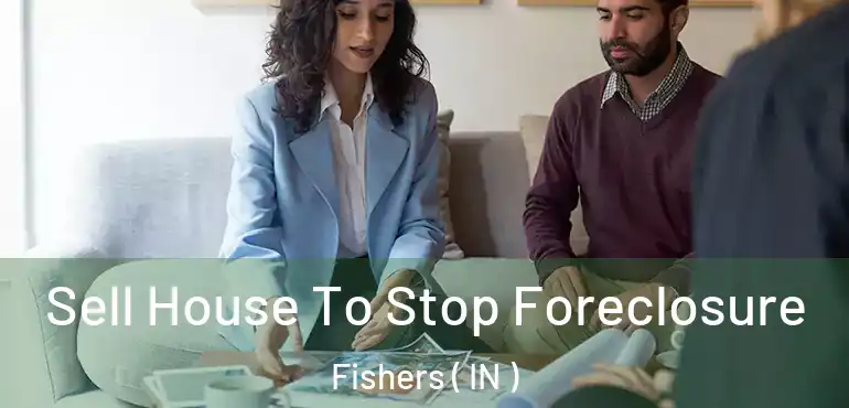  Sell House To Stop Foreclosure Fishers ( IN )