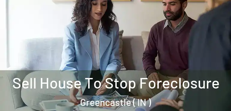  Sell House To Stop Foreclosure Greencastle ( IN )
