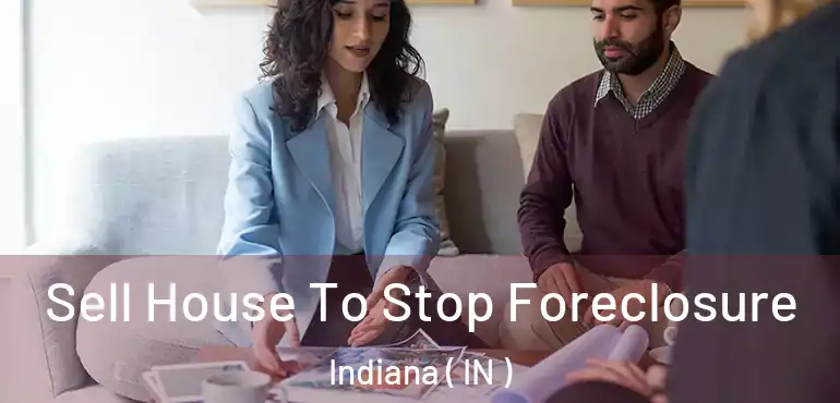  Sell House To Stop Foreclosure Indiana ( IN )