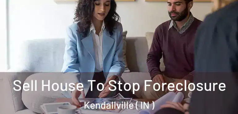  Sell House To Stop Foreclosure Kendallville ( IN )