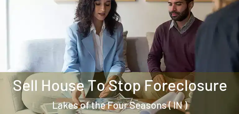  Sell House To Stop Foreclosure Lakes of the Four Seasons ( IN )