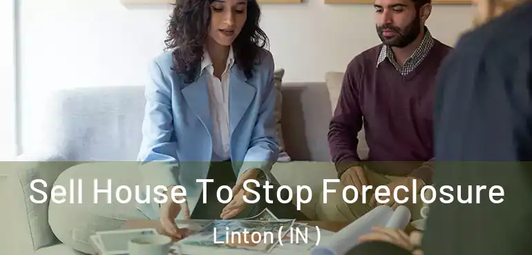  Sell House To Stop Foreclosure Linton ( IN )