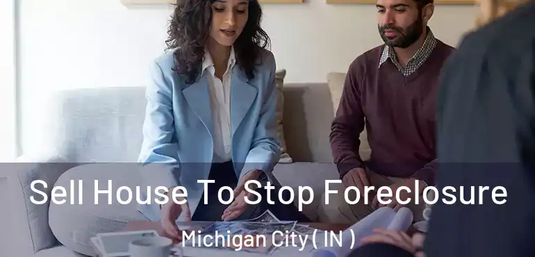  Sell House To Stop Foreclosure Michigan City ( IN )