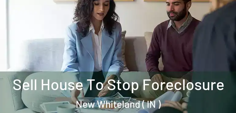  Sell House To Stop Foreclosure New Whiteland ( IN )