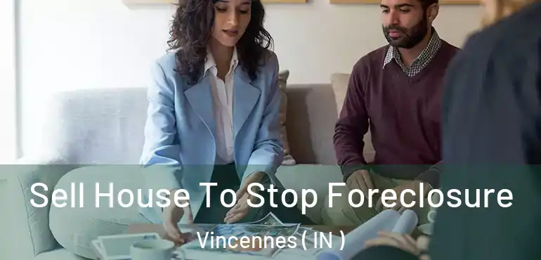  Sell House To Stop Foreclosure Vincennes ( IN )