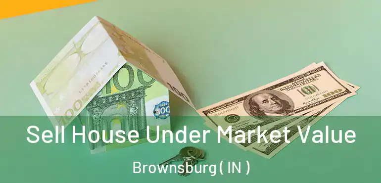  Sell House Under Market Value Brownsburg ( IN )
