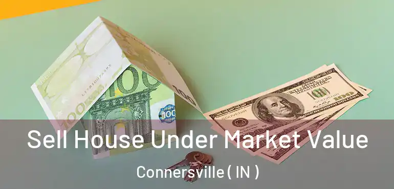  Sell House Under Market Value Connersville ( IN )