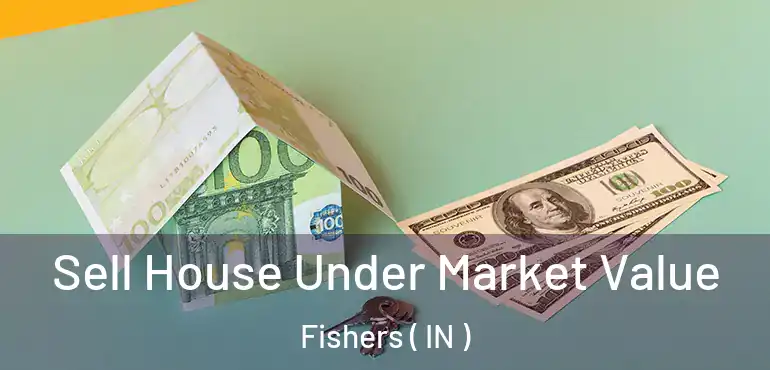  Sell House Under Market Value Fishers ( IN )