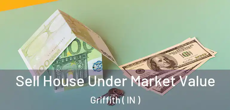  Sell House Under Market Value Griffith ( IN )