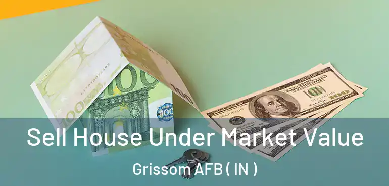  Sell House Under Market Value Grissom AFB ( IN )