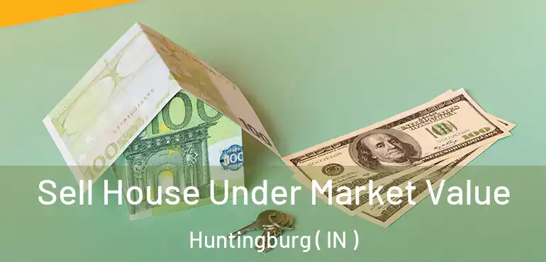  Sell House Under Market Value Huntingburg ( IN )