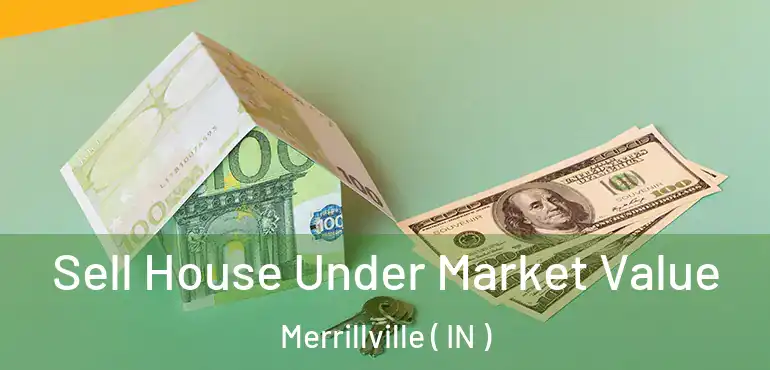  Sell House Under Market Value Merrillville ( IN )