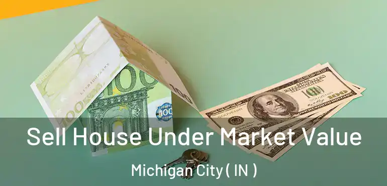  Sell House Under Market Value Michigan City ( IN )