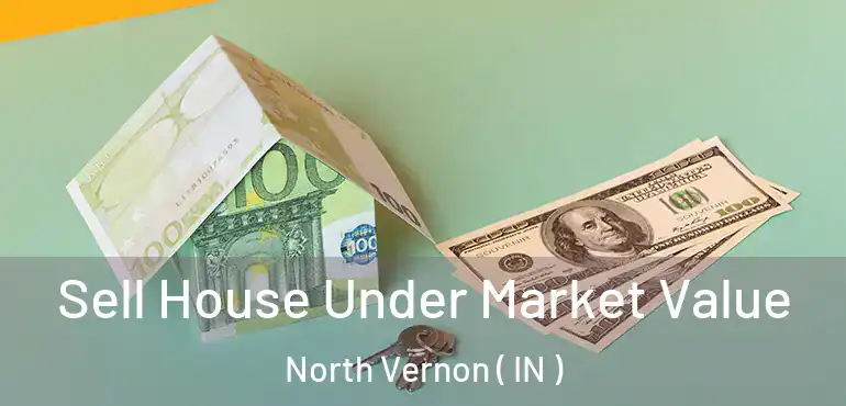  Sell House Under Market Value North Vernon ( IN )