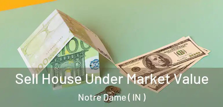  Sell House Under Market Value Notre Dame ( IN )
