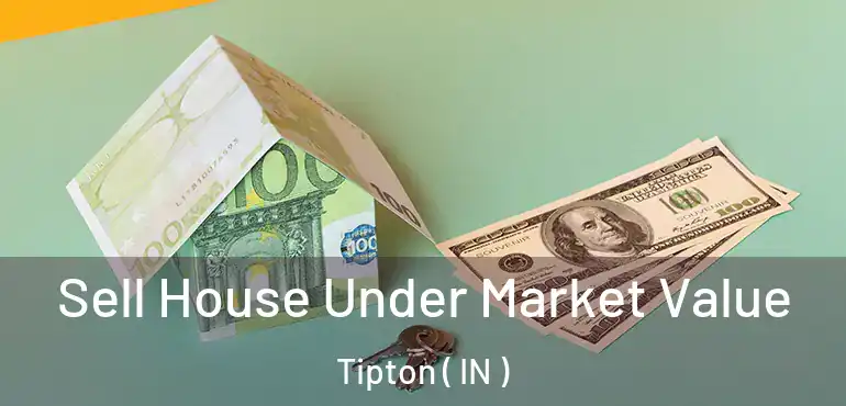  Sell House Under Market Value Tipton ( IN )