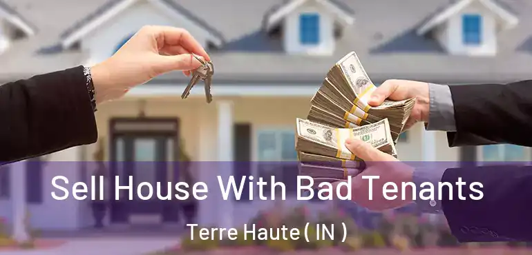  Sell House With Bad Tenants Terre Haute ( IN )