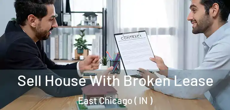  Sell House With Broken Lease East Chicago ( IN )