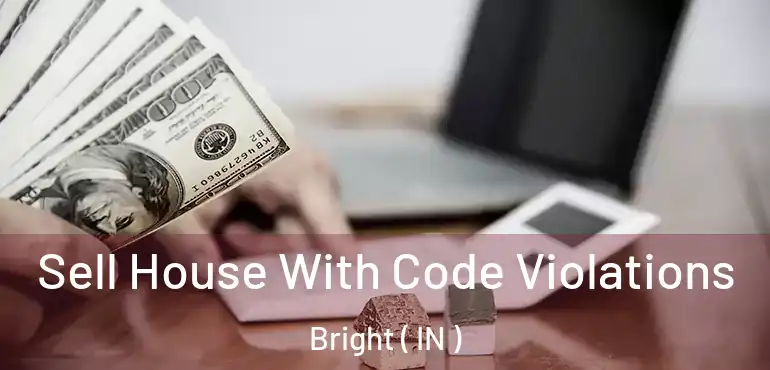  Sell House With Code Violations Bright ( IN )