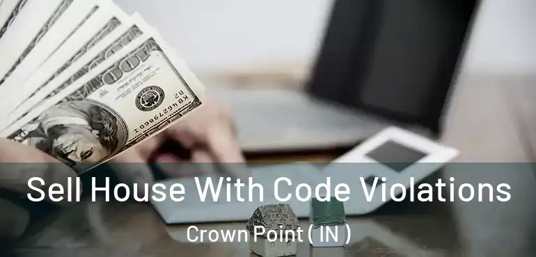  Sell House With Code Violations Crown Point ( IN )