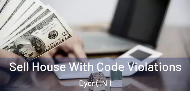  Sell House With Code Violations Dyer ( IN )