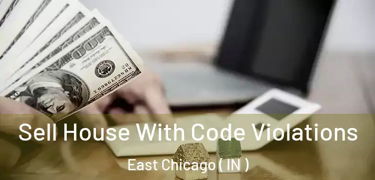  Sell House With Code Violations East Chicago ( IN )