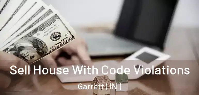  Sell House With Code Violations Garrett ( IN )