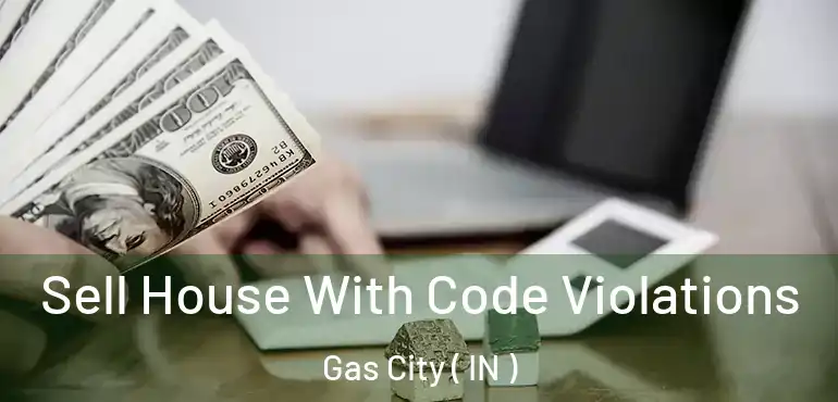  Sell House With Code Violations Gas City ( IN )