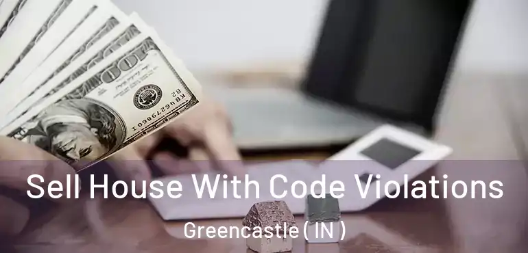  Sell House With Code Violations Greencastle ( IN )