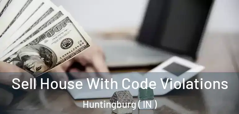  Sell House With Code Violations Huntingburg ( IN )