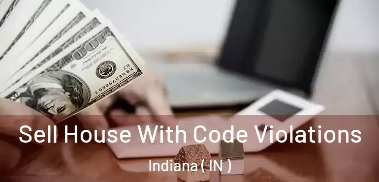  Sell House With Code Violations Indiana ( IN )
