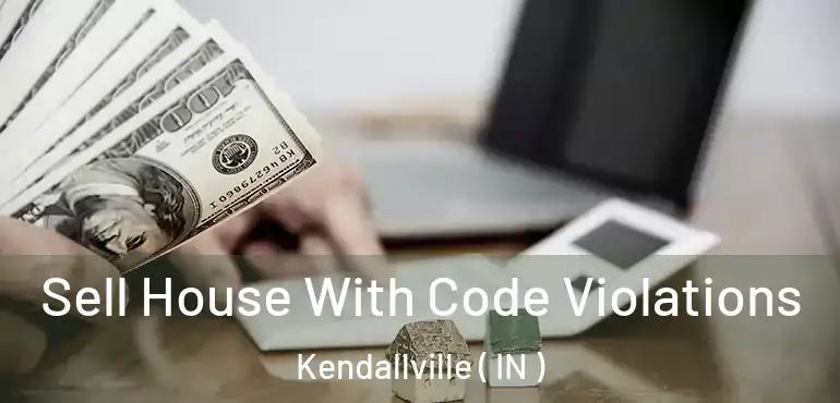  Sell House With Code Violations Kendallville ( IN )