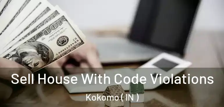  Sell House With Code Violations Kokomo ( IN )