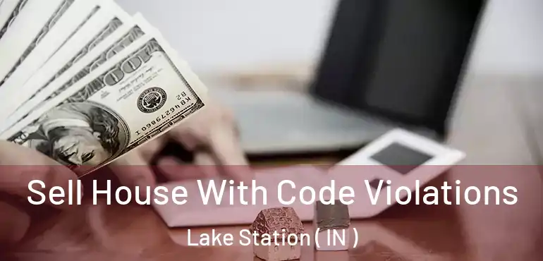  Sell House With Code Violations Lake Station ( IN )