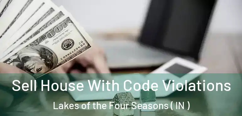  Sell House With Code Violations Lakes of the Four Seasons ( IN )